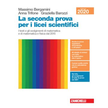 La seconda prova per i licei scientifici. I testi e gli svolgimenti di matematica e di matematica e fisica dal 2015. Per il Liceo scientifico