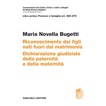 ART. 250-279. Riconoscimento dei figli nati fuori dal matrimonio. Dichiarazione giudiziale della paternità e della maternità