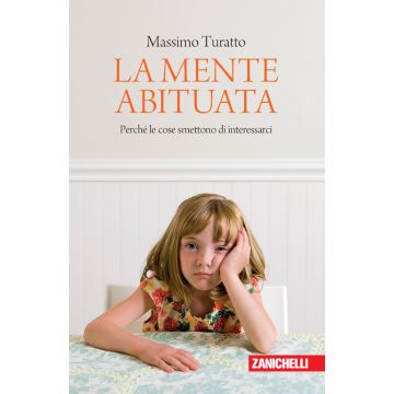 La mente abituata. Perché le cose smettono di interessarci