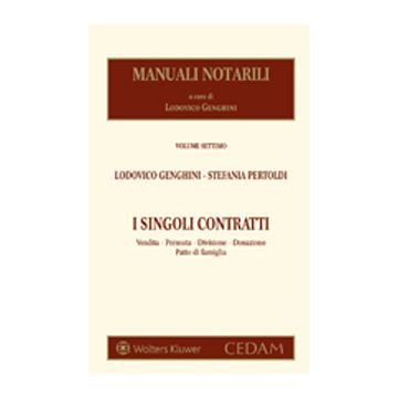 Manuali notarili Vol. 7: I singoli contratti. Vendita permuta donazione divisione patto di famiglia (Genghini, Pertoldi - Cedam)