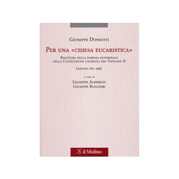 Per una «Chiesa eucaristica». Rilettura della portata dottrinale della costituzione liturgica del Vaticano II. Lezioni del 1965
