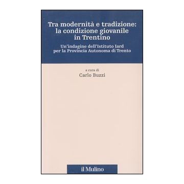 Tra modernità e tradizione: la condizione giovanile in Trentino. Un'indagine dell'Istituto Iard per la Provincia autonoma di Trento