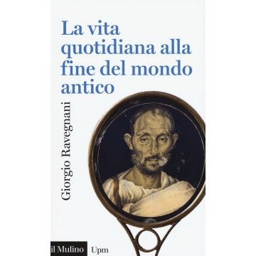 La vita quotidiana alla fine del mondo antico