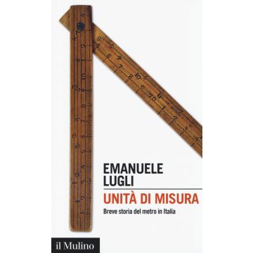 Unità di misura. Breve storia del metro in Italia