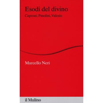 Esodi del divino. Caproni, Pasolini, Valesio