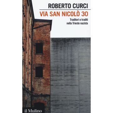 Via San Nicolò 30. Traditori e traditi nella Trieste nazista