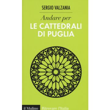 Andare per le cattedrali di Puglia. Ediz. illustrata