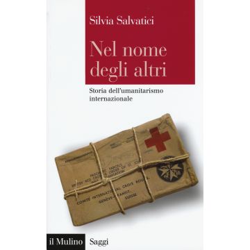 Nel nome degli altri. Storia dell'umanitarismo internazionale