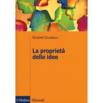 La proprietà delle idee. Le privative intellettuali tra comparazione ed analisi economica