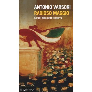 Radioso maggio. Come l'Italia entrò in guerra
