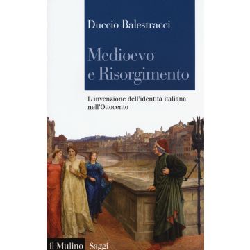 Medioevo e Risorgimento. L'invenzione dell'identità italiana nell'Ottocento