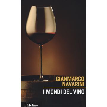 I mondi del vino. Enografia dentro e fuori il bicchiere