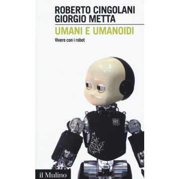 Umani e umanoidi. Vivere con i robot