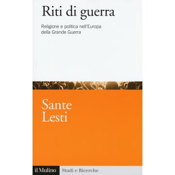 Riti di guerra. Religione e politica nell'Europa della Grande Guerra