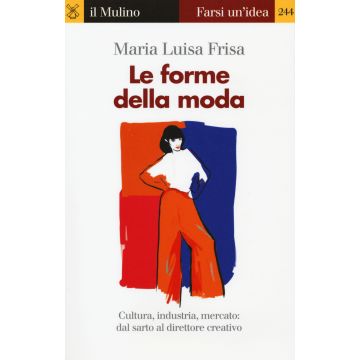 Le forme della moda. Cultura, industria, mercato: dal sarto al direttore creativo