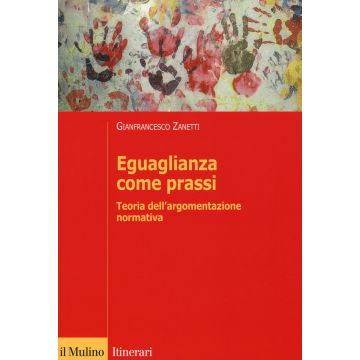 Eguaglianza come prassi. Teoria dell'argomentazionr normativa