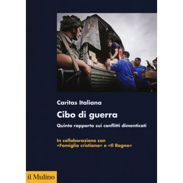 Cibo di guerra. Quinto rapporto sui conflitti dimenticati