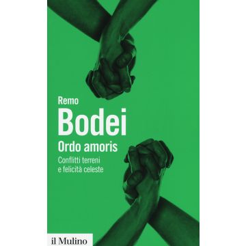 Ordo amoris. Conflitti terreni e felicità celeste