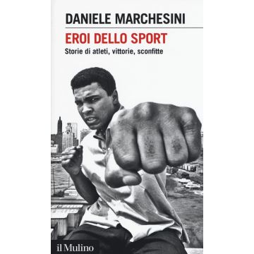 Eroi dello sport. Storie di atleti, vittorie, sconfitte