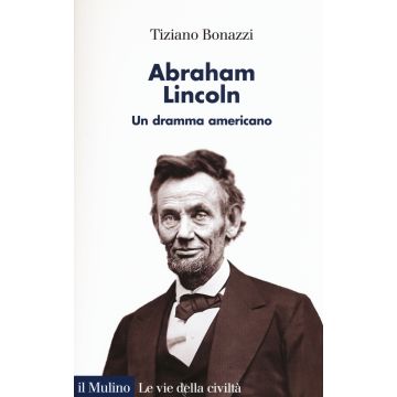 Abraham Lincoln. Un dramma americano