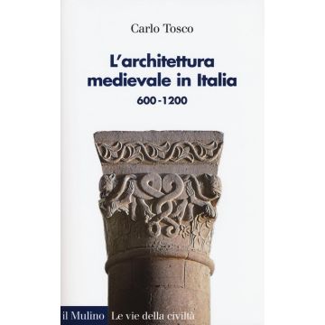 L'architettura medievale in Italia 600-1200. Ediz. illustrata