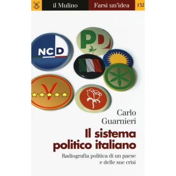 Il sistema politico italiano. Radiografia politica di un paese e delle sue crisi