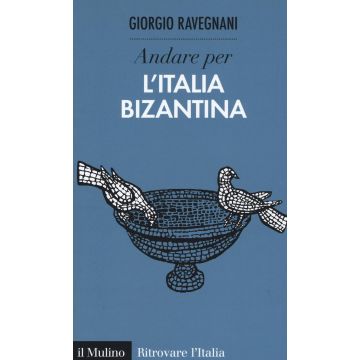 Andare per l'Italia bizantina