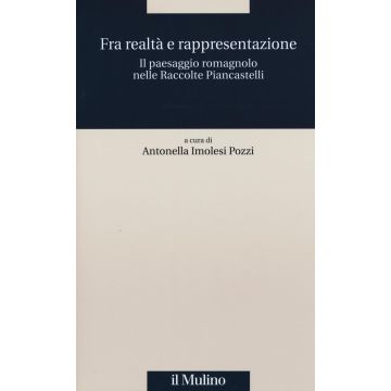 Fra realtà e rappresentazione. Il paesaggio romagnolo nelle raccolte Piancastelli