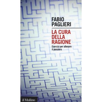 La cura della ragione. Esercizi per allenare il pensiero