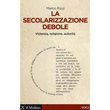 La secolarizzazione debole. Violenza, religione, autorità