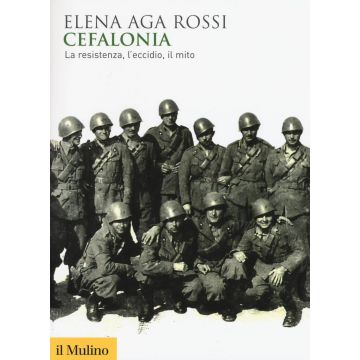 Cefalonia. La resistenza, l'eccidio, il mito