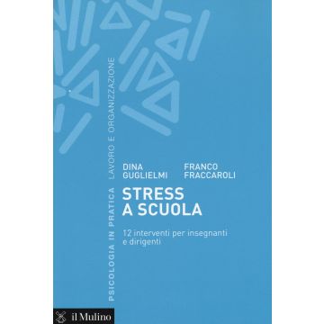 Stress a scuola. 12 interventi per insegnanti e dirigenti
