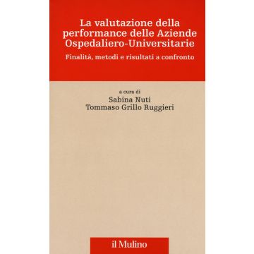 La valutazione della performance delle aziende ospedaliero-universitarie. Finalità, metodi e risultati a confronto