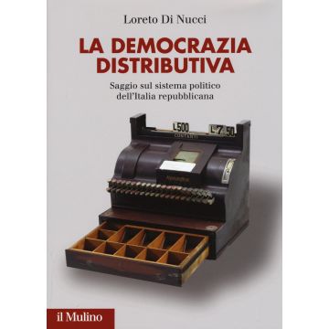 La democrazia distributiva. Saggio sul sistema politico dell'Italia repubblicana 
