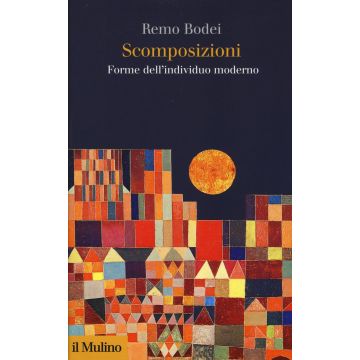 Scomposizioni. Forme dell'individuo moderno