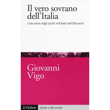 Il vero sovrano dell'Italia. L'istruzione degli adulti nell'Italia dell'Ottocento