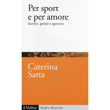 Per sport e per amore. Bambini, genitori e agonismo