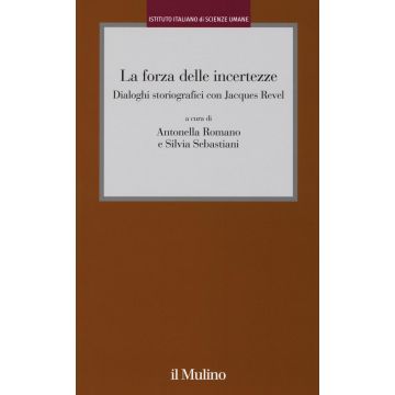 La forza delle incertezze. Dialoghi storiografici con Jacques Revel