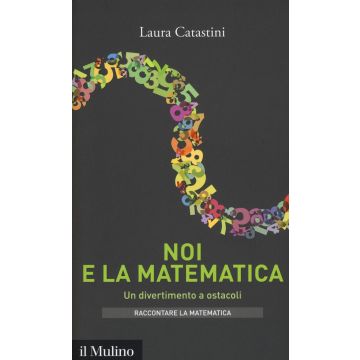 Noi e la matematica. Un divertimento a ostacoli