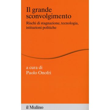 Il grande sconvolgimento. Rischi di stagnazione, tecnologia, istituzioni politiche