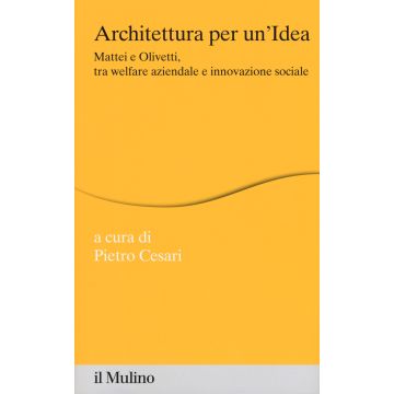 Architettura per un'idea. Mattei e Olivetti, tra welfare aziendale e innovazione sociale . Con HD DVD