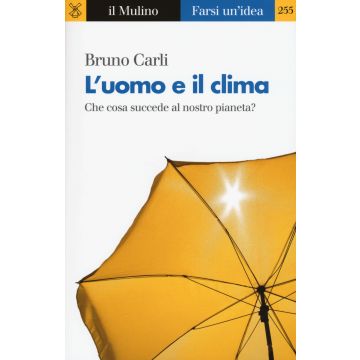 L'uomo e il clima. Che cosa succede al nostro pianeta?
