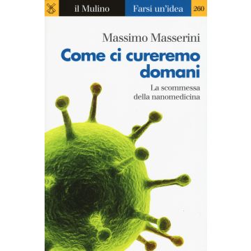 Come ci cureremo domani. La scommessa della nanomedicina
