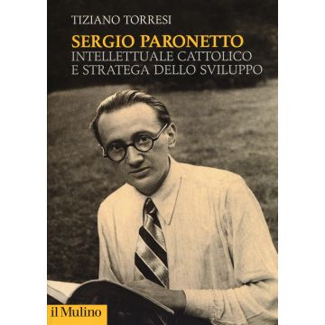 Sergio Paronetto. Intellettuale cattolico e stratega dello svilupppo