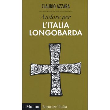 Andare per l'Italia longobarda