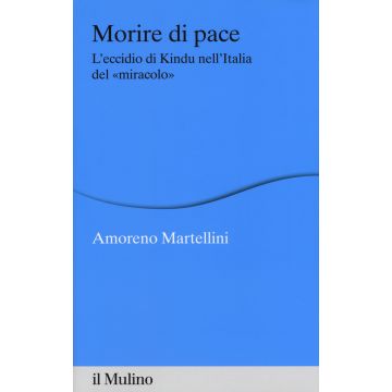 Morire di pace. L'eccidio di Kindu nell'Italia del «miracolo»