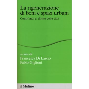 La rigenerazione di beni e spazi urbani. Contributi al diritto delle città