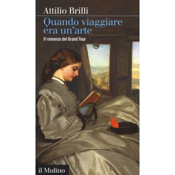 Quando viaggiare era un'arte. Il romanzo del Grand tour