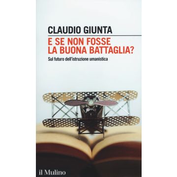 E se non fosse la buona battaglia? Sul futuro dell'istruzione umanistica