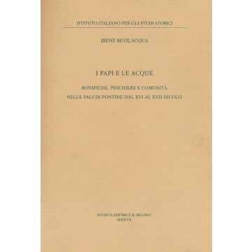 I papi e le acque. Bonifiche, peschiere e comunità nelle paludi pontine dal XVI al XVII secolo